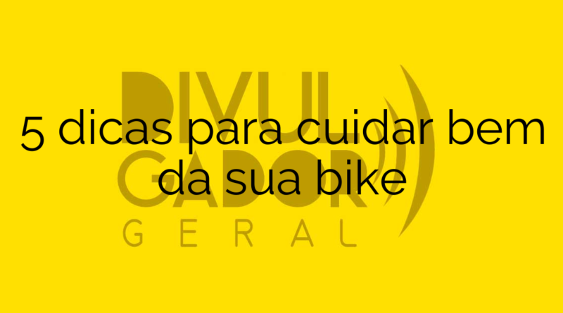 5 dicas para cuidar bem da sua bike