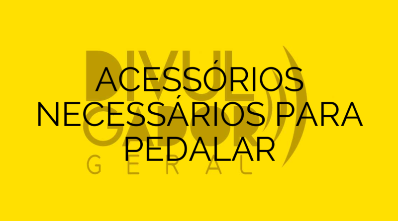 ACESSÓRIOS NECESSÁRIOS PARA PEDALAR