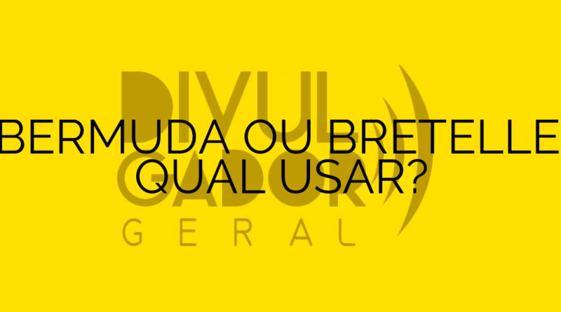 BERMUDA OU BRETELLE: QUAL USAR?