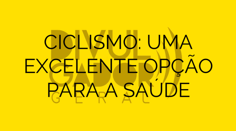 CICLISMO: UMA EXCELENTE OPÇÃO PARA A SAÚDE