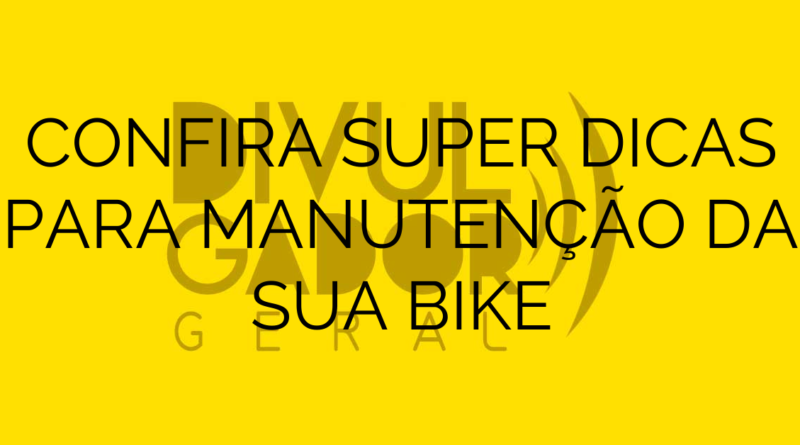 CONFIRA SUPER DICAS PARA MANUTENÇÃO DA SUA BIKE