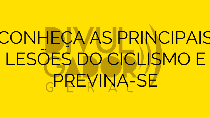 CONHEÇA AS PRINCIPAIS LESÕES DO CICLISMO E PREVINA-SE