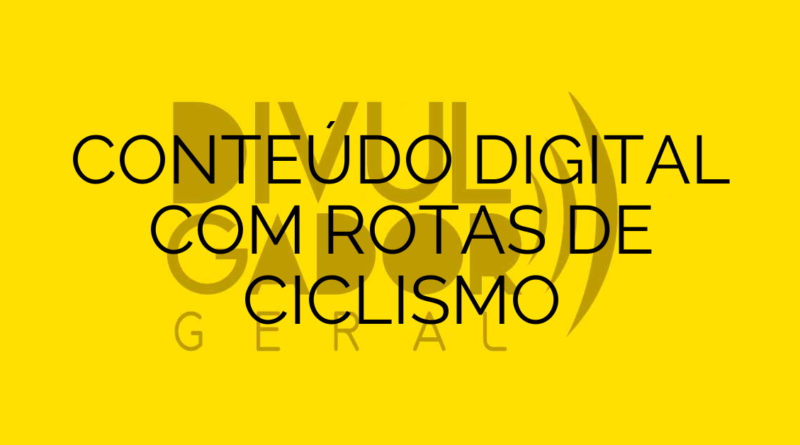 CONTEÚDO DIGITAL COM ROTAS DE CICLISMO