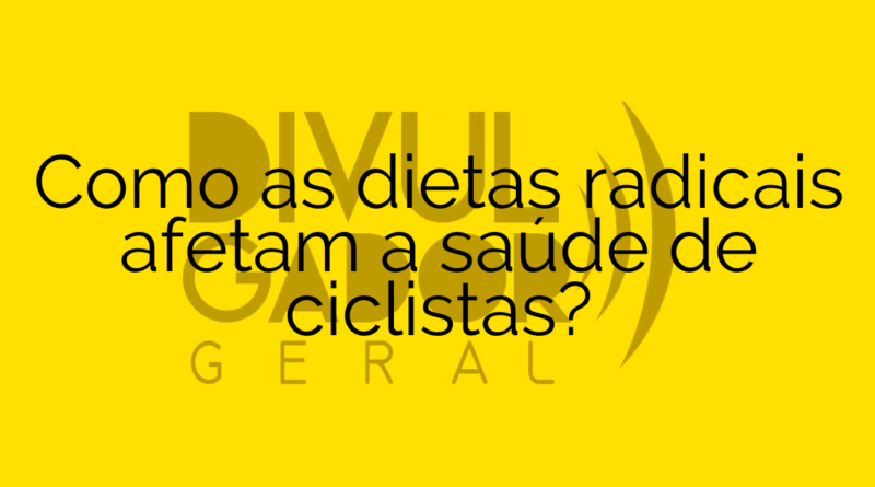 Como as dietas radicais afetam a saúde de ciclistas?