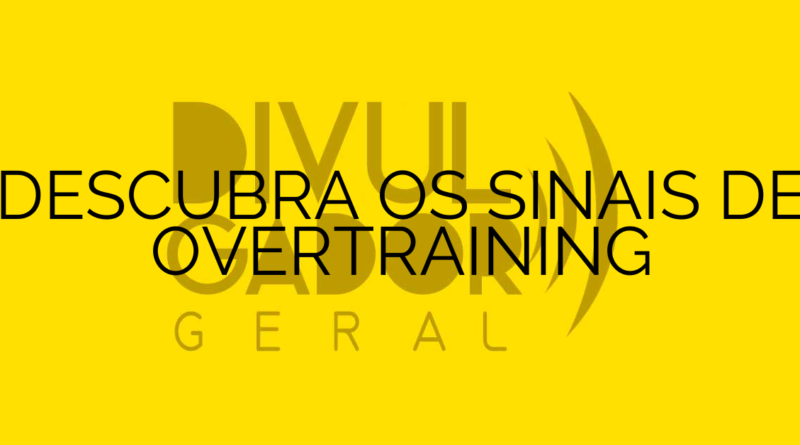 DESCUBRA OS SINAIS DE OVERTRAINING