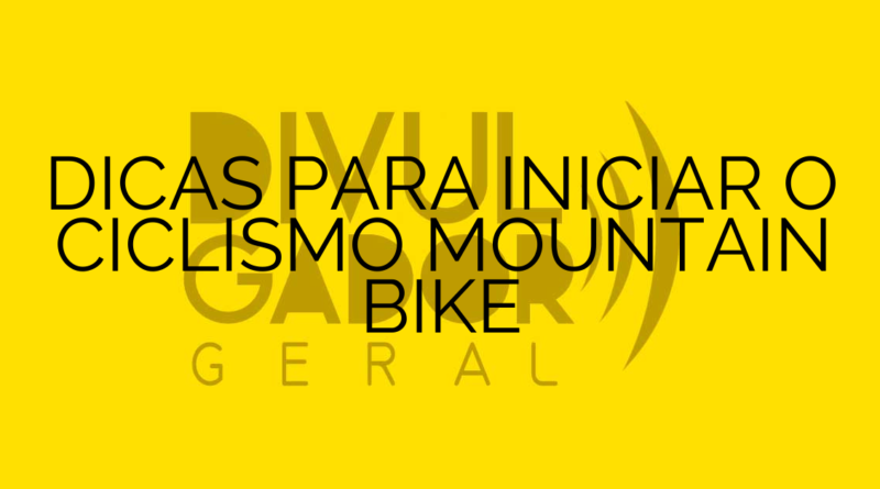 DICAS PARA INICIAR O CICLISMO MOUNTAIN BIKE