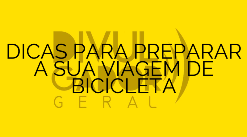 DICAS PARA PREPARAR A SUA VIAGEM DE BICICLETA