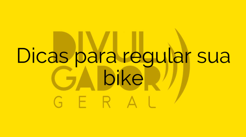 Dicas para  regular sua bike