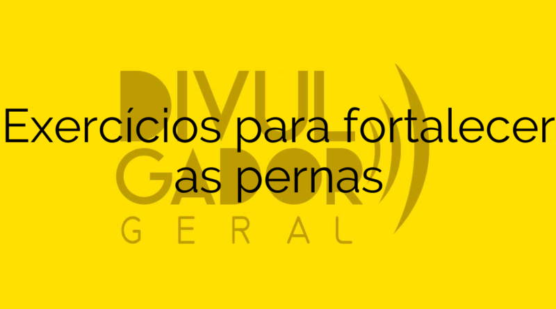 Exercícios para fortalecer as pernas