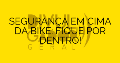 SEGURANÇA EM CIMA DA BIKE: FIQUE POR DENTRO!