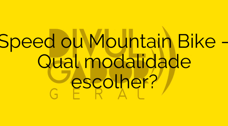 Speed ou Mountain Bike – Qual modalidade escolher?