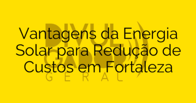 Vantagens da Energia Solar para Redução de Custos em Fortaleza