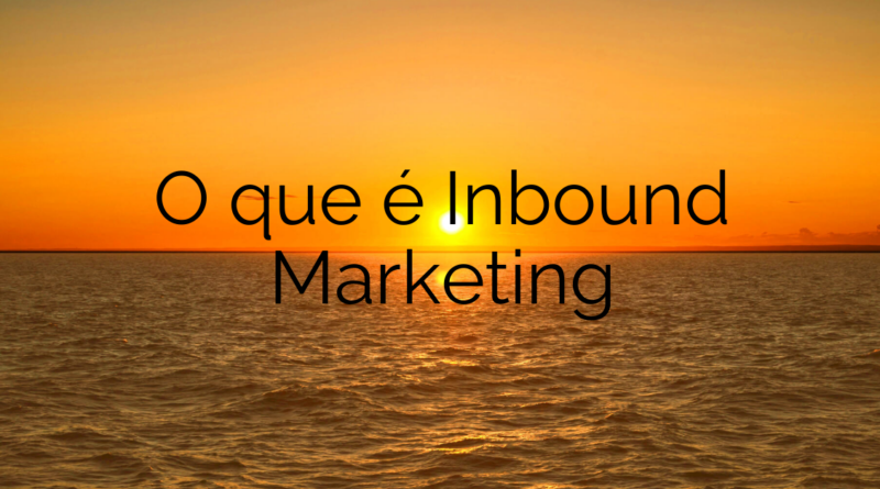 O que é Inbound Marketing